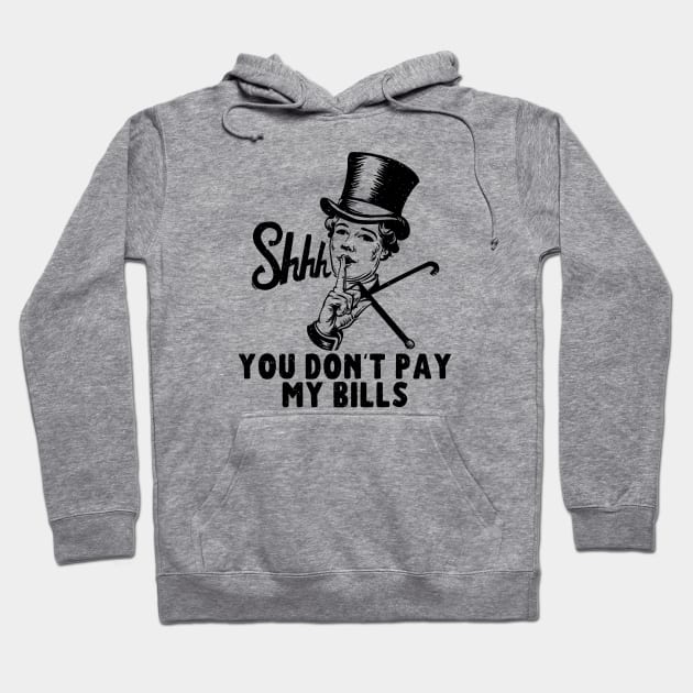 You don't pay my bills Hoodie by Meowneytopia